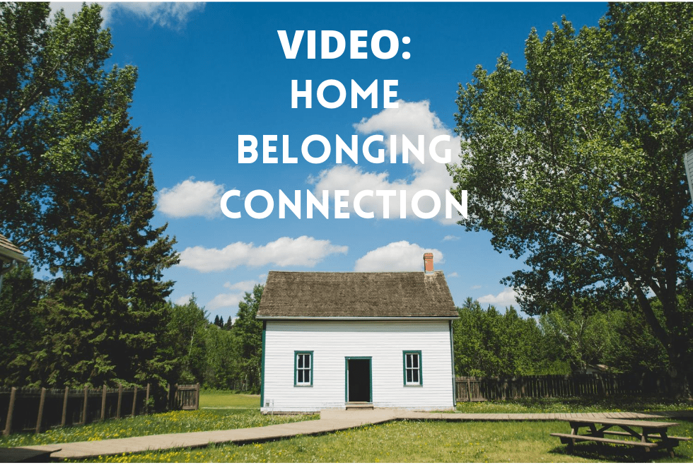 VIDEO: Home, Belonging & Connection